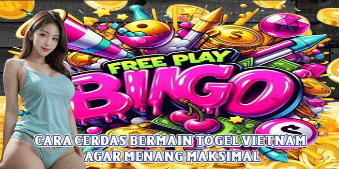 Cara Cerdas Bermain Togel Vietnam Agar Menang Maksimal