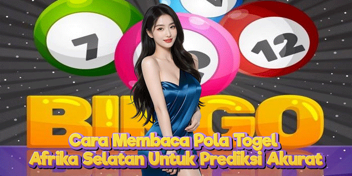 Cara Membaca Pola Togel Afrika Selatan Untuk Prediksi Akurat