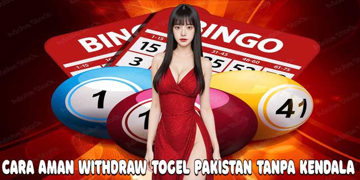 Cara Aman Withdraw Togel Pakistan Tanpa Kendala