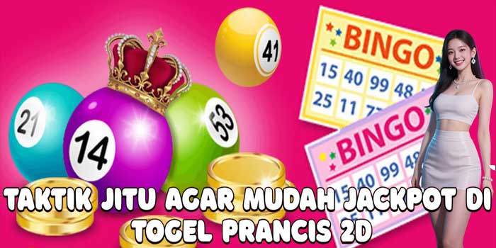 Taktik Jitu Agar Mudah Jackpot Di Togel Prancis 2D