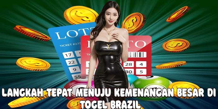 Langkah Tepat Menuju Kemenangan Besar Di Togel Brazil