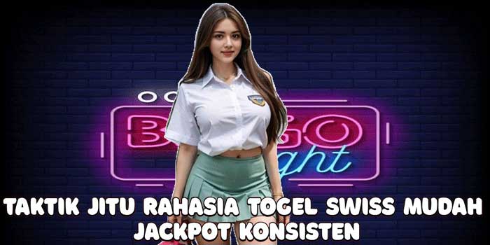 Taktik Jitu Rahasia Togel Swiss Mudah Jackpot Konsisten