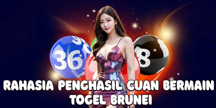 Rahasia Penghasil Cuan Bermain Togel Brunei